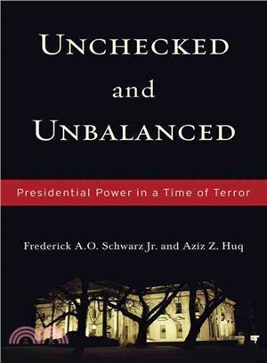 Unchecked and Unbalanced: Presidential Power in a Time of Terror