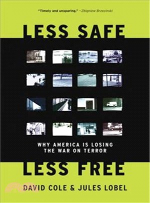 Less Safe, Less Free: Why America Is Losing the War on Terror