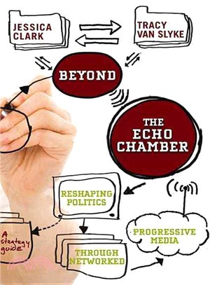 Beyond The Echo Chamber: Reshaping Politics Through Networked Progressive Media