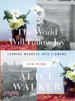 The World Will Follow Joy — Turning Madness into Flowers: New Poems
