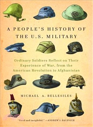 A People's History of the U.S. Military ― Ordinary Soldiers Reflect on Their Experience of War, from the American Revolution to Afghanistan