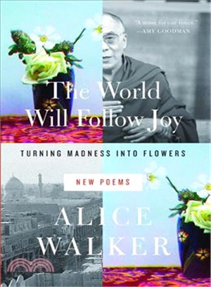 The World Will Follow Joy ─ Turning Madness into Flowers (New Poems)