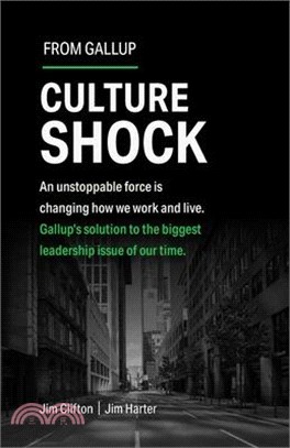 Culture Shock: An Unstoppable Force Has Changed How We Work and Live. Gallup's Solution to the Biggest Leadership Issue of Our Time.