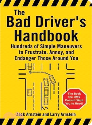 The Bad Driver's Handbook ─ Hundreds of Simple Maneuvers to Frustrate, Annoy, and Endanger Those Around You