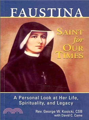 Faustina, A Saint for Our Times ― A Personal Look at Her Life, Spirituality, and Legacy