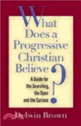 What Does a Progressive Christian Believe? — A Guide for the Searching, the Open, and the Curious