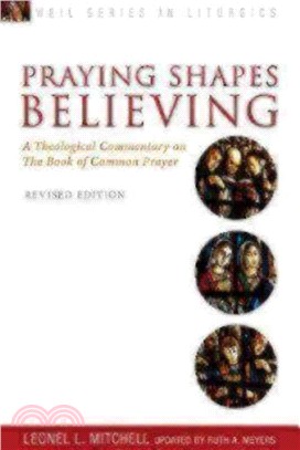 Praying Shapes Believing ─ A Theological Commentary on the Book of Common Prayer