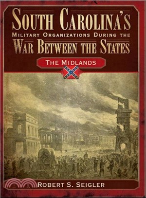 South Carolina's Military Organizations During the War Between the States ─ The Midlands