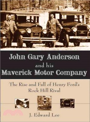 John Gary Anderson and His Maverick Motor Company ― The Rise and Fall of Henry Ford's Rock Hill Rival