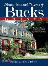 Colonial Inns and Taverns of Bucks County―How Pubs, Taprooms and Hostelries Made Revolutionary History