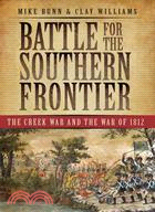 Battle for the Southern Frontier ─ The Creek War and the War of 1812