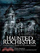 Haunted Rochester ─ A Supernatural History of the Lower Genesee