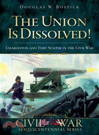 The Union Is Dissolved! ─ Charleston and Fort Sumter in the Civil War