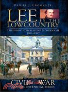 Lee in the Lowcountry ─ Defending Charleston & Savannah 1861-1862