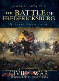 The Battle of Fredericksburg ─ We Cannot Escape History