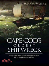 Cape Cod's Oldest Shipwreck ─ The Desperate Crossing of the Sparrow-hawk