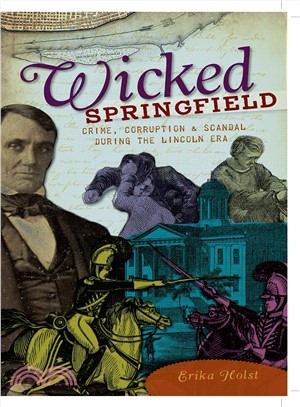 Wicked Springfield ─ Crime, Corruption & Scandal During the Lincoln Era