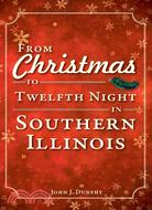 From Christmas to Twelfth Night in Southern Illinois