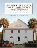 Johns Island Presbyterian Church: Its People and Its Community from Colonial Beginnings to the Twenty-First Century