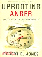 Uprooting Anger: Biblical Help For a Common Problem