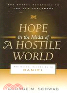 Hope in the Midst of a Hostile World: The Gospel According to Daniel