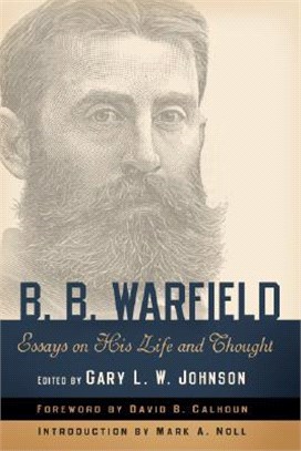 B. B. Warfield ― Essays on His Life and Thought