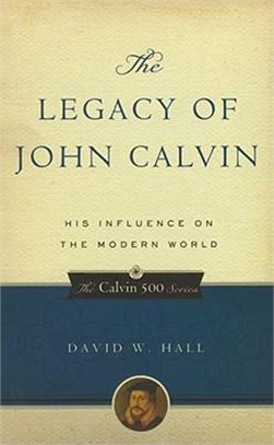 The Legacy of John Calvin ― His Influence on the Modern World