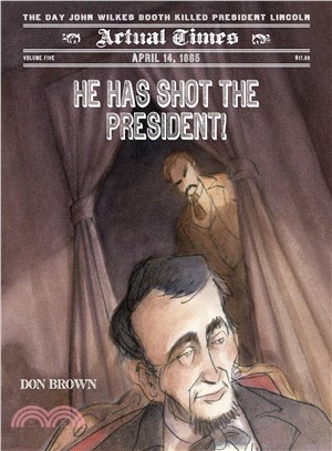 He has shot the president! :April 14, 1865 : the day John Wilkes Booth killed President Lincoln /