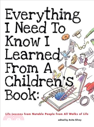 Everything I Need to Know I Learned from a Children's Book ─ Life Lessons from Notable People from All Walks of Life