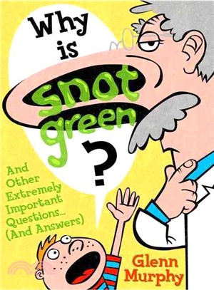 Why Is Snot Green? ─ And Other Extremely Important Questions and Answers