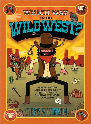 Which Way to the Wild West? ─ Everything Your Schoolbooks Didn't Tell You About America's Westward Expansion