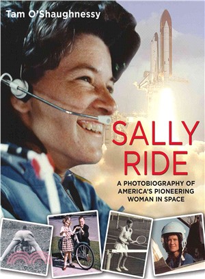 Sally Ride ─ A Photobiography of America's Pioneering Woman in Space