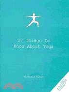 27 Things to Know About Yoga