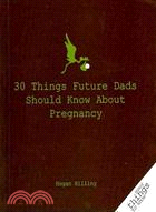 30 Things Future Dad's Should Know About Pregnancy