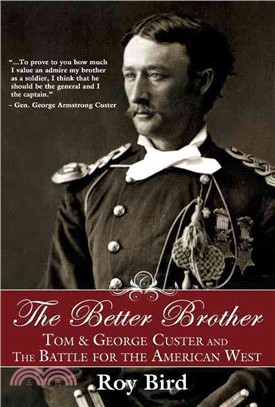 The Better Brother ― Tom & George Custer and the Battle for the American West