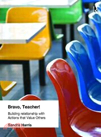 Bravo Teacher!: Building Relationships With Actions That Value Others