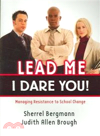 Lead Me, I Dare You!：Managing Resistance to School Change