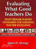 Evaluating What Good Teachers Do ─ Eight Research-Based Standards for Assessing Teacher Excellence
