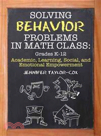 Solving Behavior Problems in Math Class: Academic Learning, Social, and Emotional Empowerment, Grades K-12