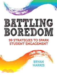 Battling Boredom ─ 99 Strategies to Spark Student Engagement