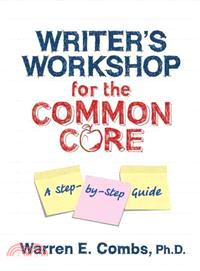 Writer's Workshop for the Common Core ─ A Step-by-Step Guide