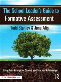 The School Leader's Guide to Formative Assessment ─ Using Data to Improve Student and Teacher Achievement