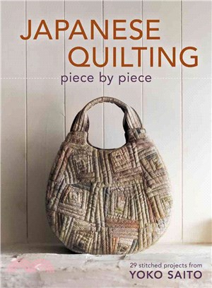 Japanese Quilting Piece by Piece ─ 29 Stitched Projects from Yoko Saito