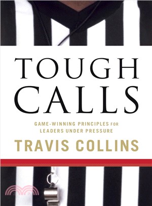 Tough Calls: Game-Winning Principles for Leaders Under Pressure