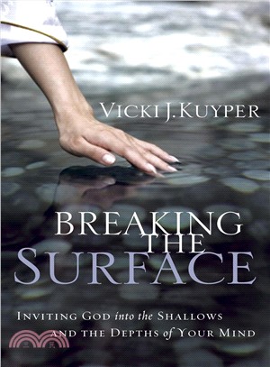 Breaking the Surface: Inviting God into the Shallows and the Depths of Your Mind