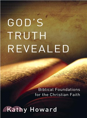 God's Truth Revealed: Biblical Foundations for the Christian Faith