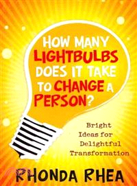 How Many Lightbulbs Does It Take to Change a Person?―Bright Ideas for Delightful Transformation