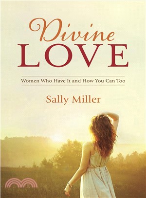 Divine Love ─ Women Who Have It and How You Can Too