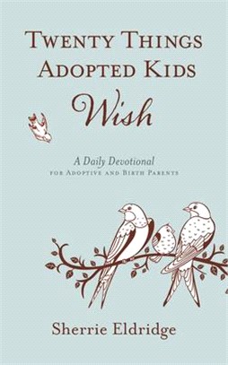 Twenty Things Adopted Kids Wish ― A Daily Devotional for Adoptive and Birth Parents
