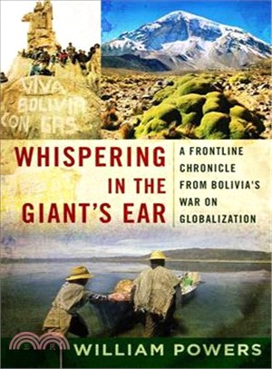 Whispering in the Giant's Ear: A Frontline Chronicle From Bolivia's War On Globalization